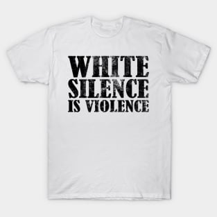 White Silence Is Violence T-Shirt